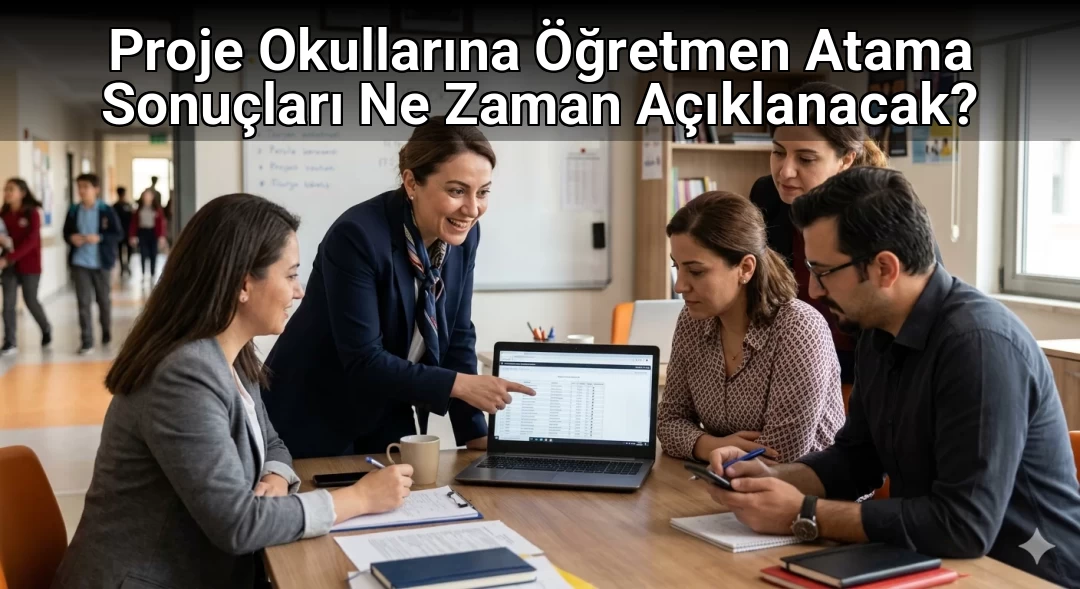 Proje Okullarına Öğretmen Atama Sonuçları Ne Zaman Açıklanacak?